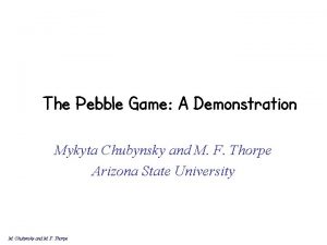 The Pebble Game A Demonstration Mykyta Chubynsky and
