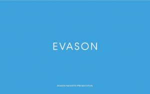 EVASON RESORTS PRESENTATION EVASON RESORTS From its beginnings