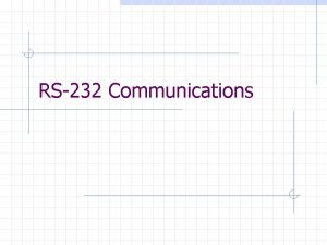 RS232 Communications Why Serial Communications Serial communication is