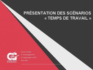 PRSENTATION DES SCNARIOS TEMPS DE TRAVAIL Service Conseil