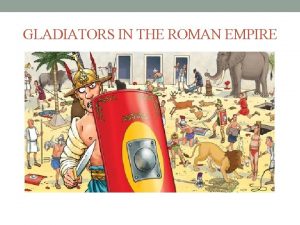 GLADIATORS IN THE ROMAN EMPIRE WHAT WERE GLADIATORS