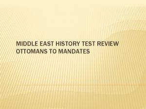 MIDDLE EAST HISTORY TEST REVIEW OTTOMANS TO MANDATES