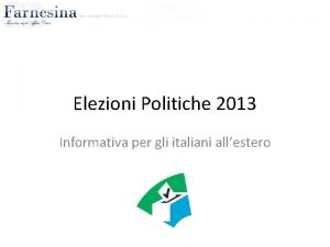 Elezioni Politiche 2013 Informativa per gli italiani allestero