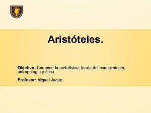 Aristteles Objetivo Conocer la metafsica teora del conocimiento