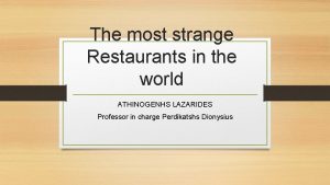 The most strange Restaurants in the world ATHINOGENHS