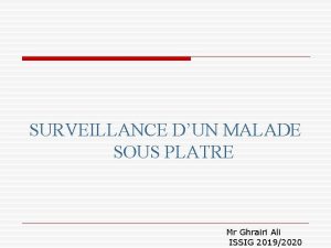 SURVEILLANCE DUN MALADE SOUS PLATRE Mr Ghrairi Ali