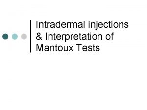 Intradermal injections Interpretation of Mantoux Tests Intradermal Injections