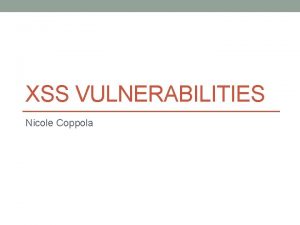 XSS VULNERABILITIES Nicole Coppola XSS Capabilities Cookie Theft