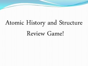 Atomic History and Structure Review Game Atomic History