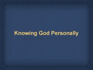 Knowing God Personally Knowing God Personally God Loves