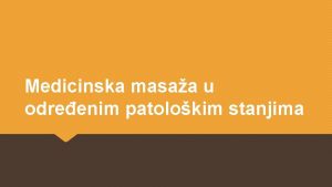 Medicinska masaa u odreenim patolokim stanjima Ponovimo Koje