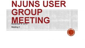 NJUNS USER GROUP MEETING November 6 2019 Meeting