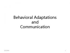 Behavioral Adaptations and Communication 2142022 1 Behavioral Patterns