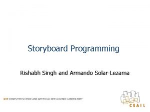 Storyboard Programming Rishabh Singh and Armando SolarLezama Storyboard