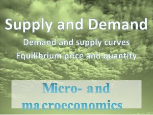 Supply and Demand supply curves Equilibrium price and