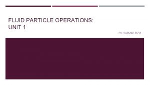 FLUID PARTICLE OPERATIONS UNIT 1 BY SARMAD RIZVI