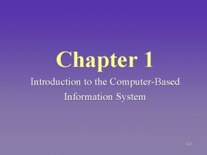 Chapter 1 Introduction to the ComputerBased Information System