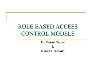 ROLE BASED ACCESS CONTROL MODELS Dr Saeed Rajput