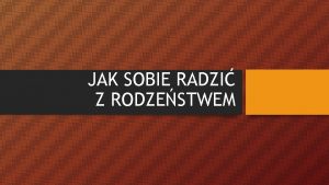 JAK SOBIE RADZI Z RODZESTWEM Fajnie mie rodzestwo