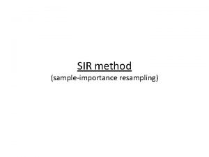 SIR method sampleimportance resampling Problem with grid method