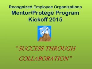 Recognized Employee Organizations MentorProtg Program Kickoff 2015 SUCCESS