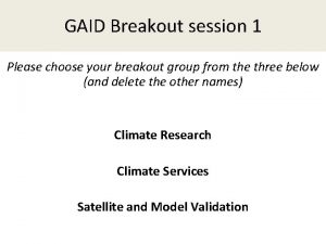 GAID Breakout session 1 Please choose your breakout