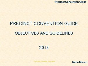 Precinct Convention Guide PRECINCT CONVENTION GUIDE OBJECTIVES AND