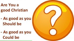 Are You a good Christian As good as