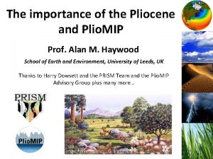 The importance of the Pliocene and Plio MIP