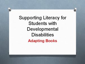 Supporting Literacy for Students with Developmental Disabilities Adapting