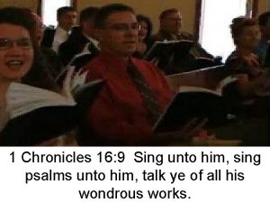 1 Chronicles 16 9 Sing unto him sing