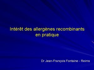 Intrt des allergnes recombinants en pratique Dr JeanFranois