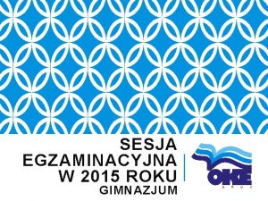 SESJA EGZAMINACYJNA W 2015 ROKU GIMNAZJUM PROGRAM SPOTKANIA