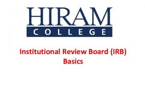 Institutional Review Board IRB Basics Hiram College IRB