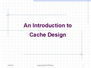 An Introduction to Cache Design 2022214 coursecpeg 323