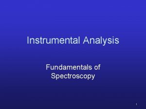 Instrumental Analysis Fundamentals of Spectroscopy 1 Absorption Spectrophotometry