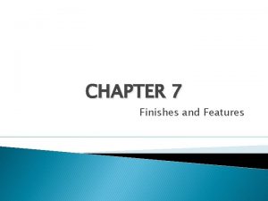 CHAPTER 7 Finishes and Features Shingles Shingles are