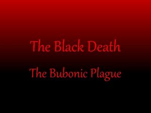 The Black Death The Bubonic Plague The Black