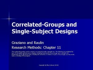 CorrelatedGroups and SingleSubject Designs Graziano and Raulin Research