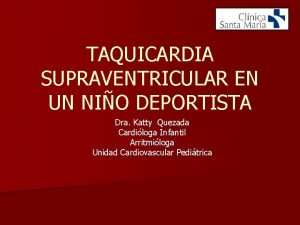 TAQUICARDIA SUPRAVENTRICULAR EN UN NIO DEPORTISTA Dra Katty