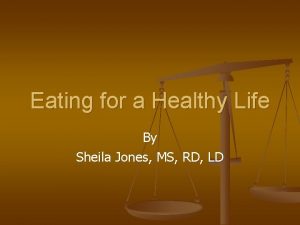 Eating for a Healthy Life By Sheila Jones