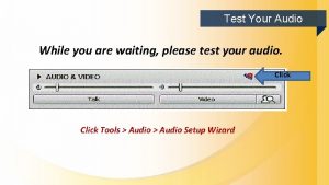 Test Your Audio While you are waiting please