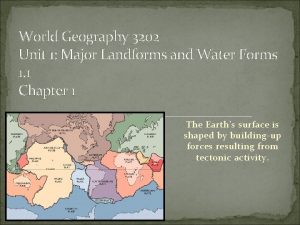 World Geography 3202 Unit 1 Major Landforms and