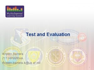 Test and Evaluation Kristen Barrera 711 HPWRHA Kristen