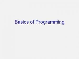 Basics of Programming Working with Programs Programs dont