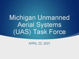 Michigan Unmanned Aerial Systems UAS Task Force APRIL