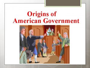 Origins of American Government Basic Concepts of Government