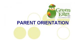 PARENT ORIENTATION WELCOME Dear Parents We look forward