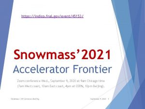 https indico fnal govevent45153 Snowmass 2021 Accelerator Frontier