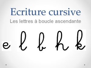 Ecriture cursive Les lettres boucle ascendante Avant de